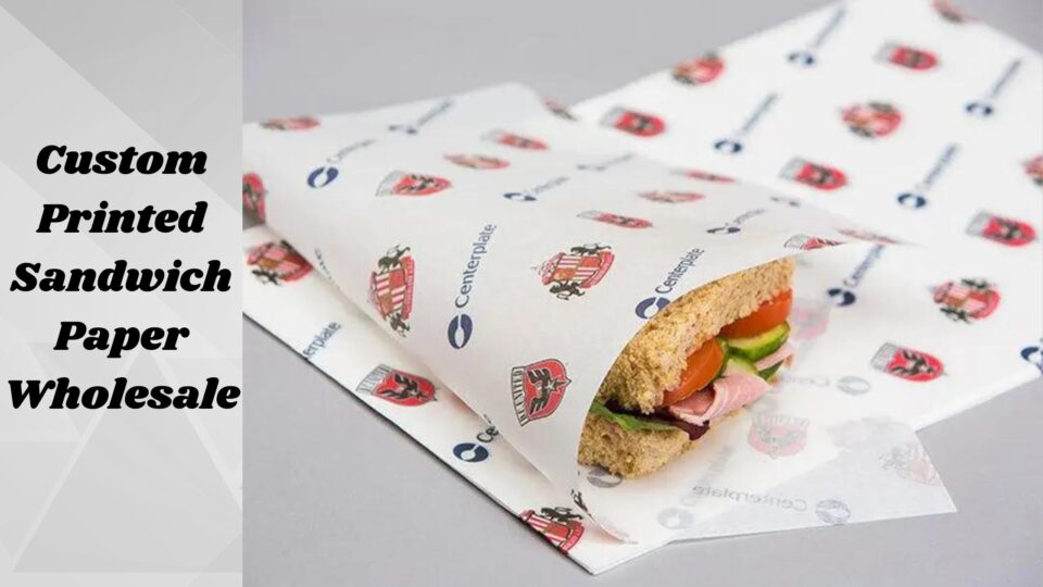 Why Custom Sandwich Paper Is Necessary for Your Food Company